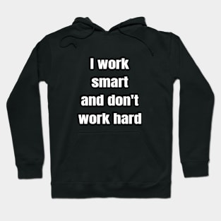 I Work Smart And Don't Work Hard Hoodie